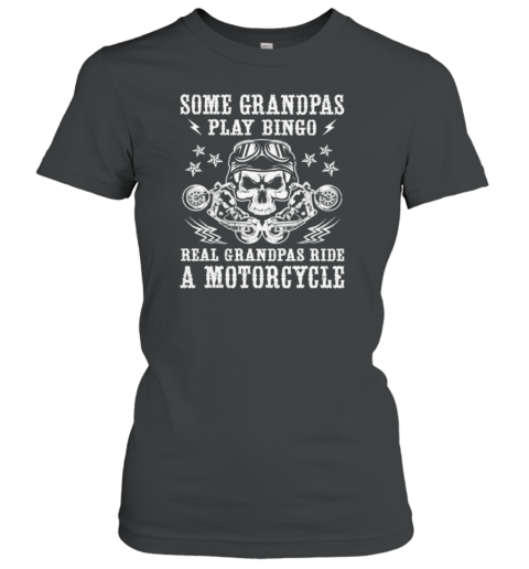 Some Grandpas Play Bingo Real Grandpas Ride A Motorcycle Women's T-Shirt