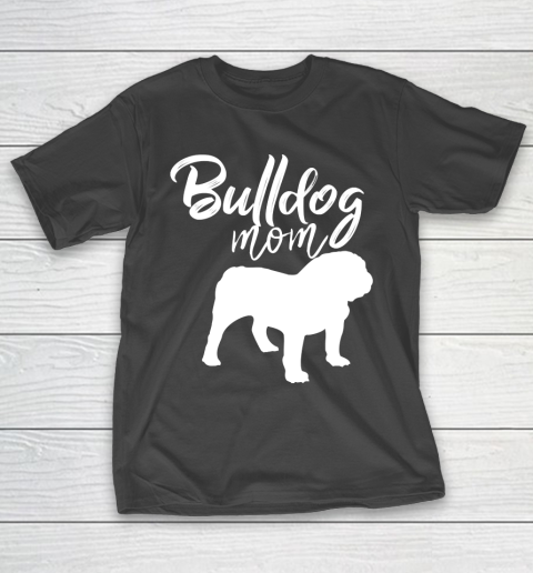 Mother's Day Funny Gift Ideas Apparel  Bulldog Mom T Shirt T-Shirt