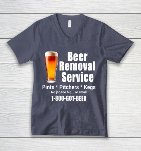 Beer Lover Funny Shirt Beer Removal Service No Job Is Too Big Or Small On Back V-Neck T-Shirt 7