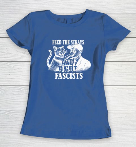 Feed The Strays And Fight Fascists Women's T-Shirt 6