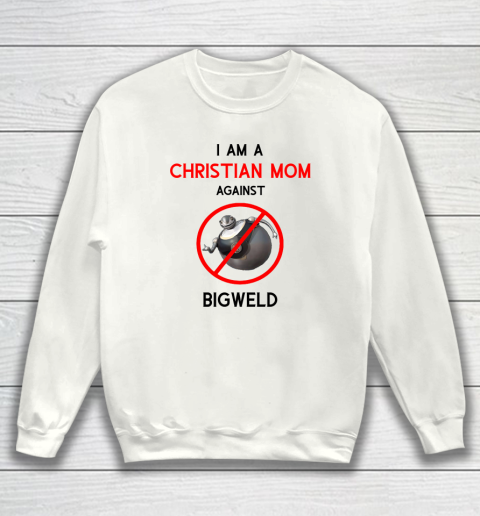I Am A Christian Mom Against BIGWELD Sweatshirt