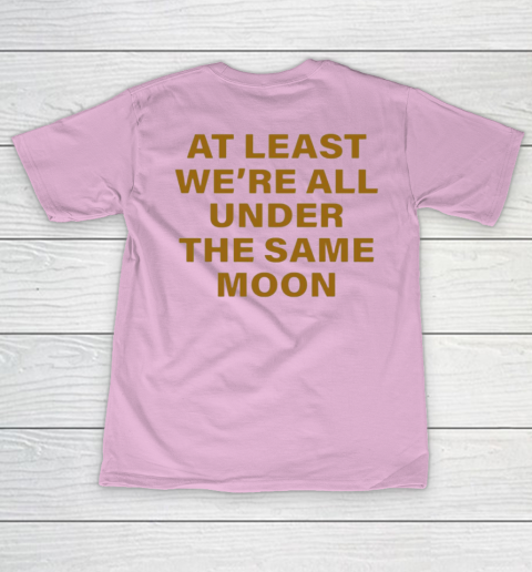 Faded Moon - At Least We Are All Under The Same Moon Women's T-Shirt 16