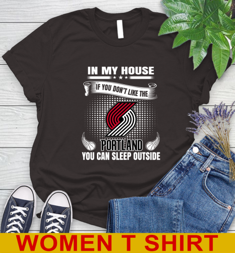 Portland Trail Blazers NBA Basketball In My House If You Don't Like The  Blazers You Can Sleep Outside Shirt Women's T-Shirt 9