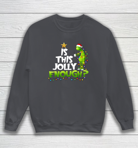 Grinch Is this jolly enough Noel merry christmas Sweatshirt 4