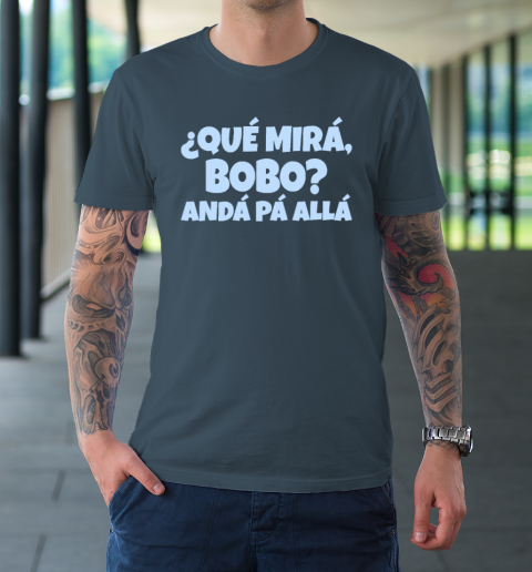 Qué Miras Bobo  Qué Mira Bobo T-Shirt 4