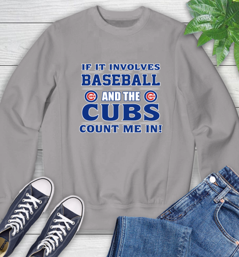MLB If It Involves Baseball And The Chicago Cubs Count Me In Sports Sweatshirt 5