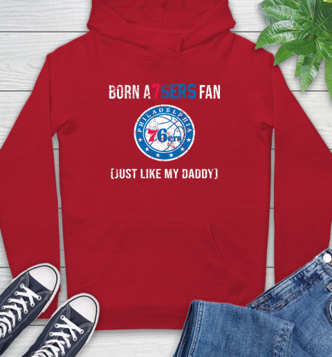 NBA Philadelphia 76ers Loyal Fan Just Like My Daddy Basketball Shirt Hoodie 11