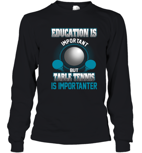 Education Is Important But Table Tennis Is Importanter Youth Long Sleeve