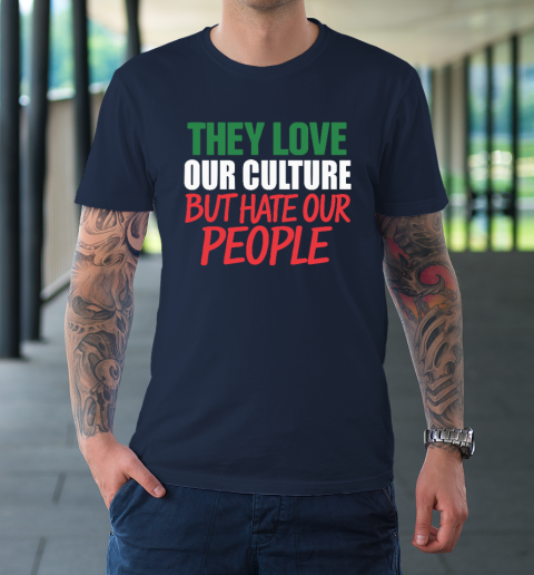 They Love Our Culture They Don't Love Us T-Shirt 2