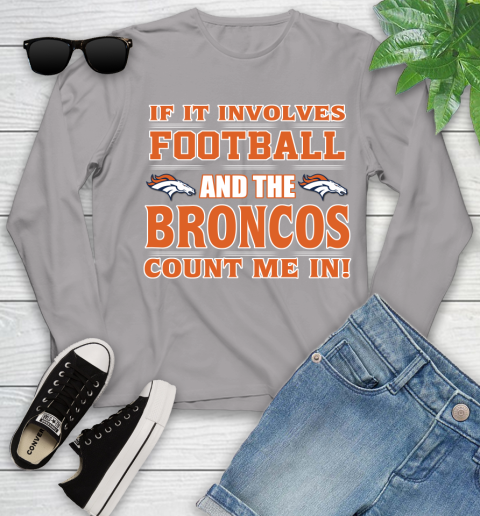 NFL If It Involves Football And The Denver Broncos Count Me In Sports Youth Long Sleeve 5