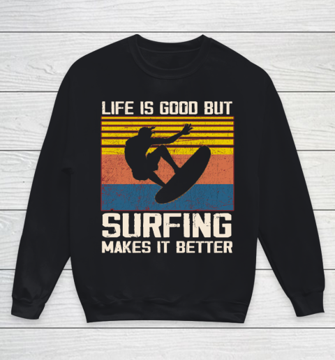 Life is good but Surfing makes it better Youth Sweatshirt