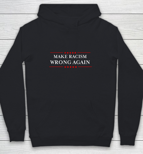Make Racism Wrong Again Shirt Anti Hate Resist Anti Trump Youth Hoodie