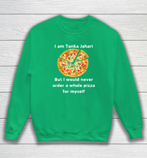 I Am Tanka Jahari Funny Pizza Lover Sweatshirt 4