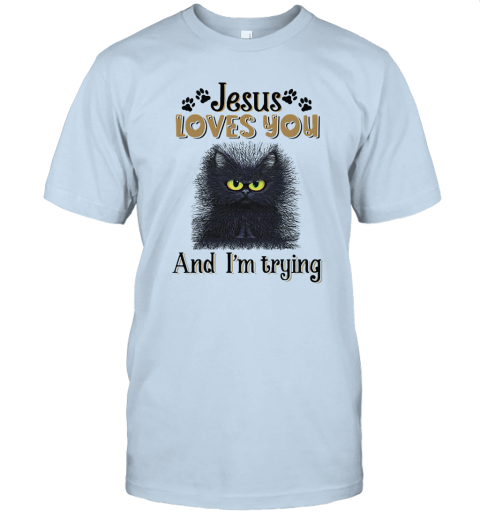 Download Cat Black Jesus Loves You And I'M Trying T-Shirt - Cheap T ...