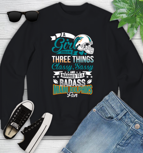 Miami Dolphins NFL Football A Girl Should Be Three Things Classy Sassy And A Be Badass Fan Youth Sweatshirt