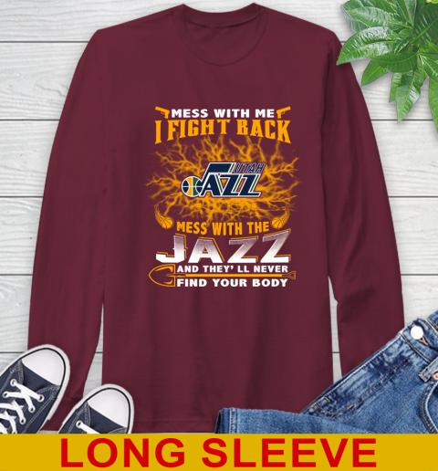 NBA Basketball Utah Jazz Mess With Me I Fight Back Mess With My Team And They'll Never Find Your Body Shirt Long Sleeve T-Shirt 7