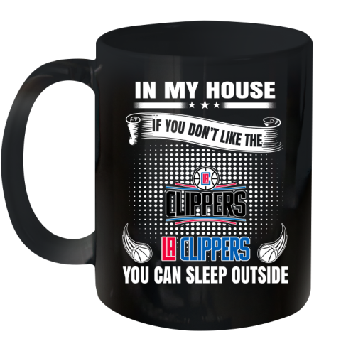 LA Clippers NBA Basketball In My House If You Don't Like The Clippers You Can Sleep Outside Shirt Ceramic Mug 11oz