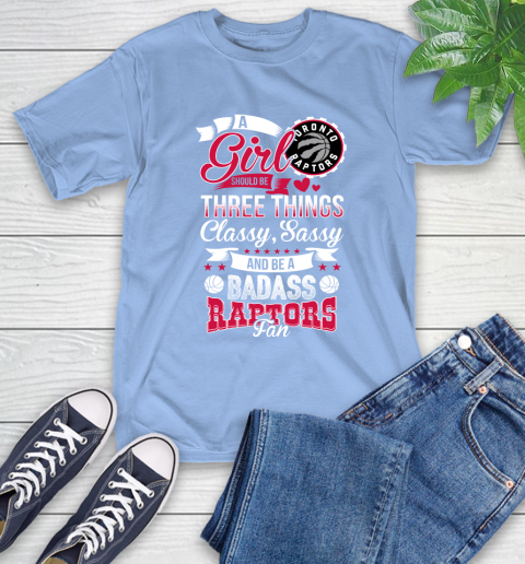 Toronto Raptors NBA A Girl Should Be Three Things Classy Sassy And A Be Badass Fan T-Shirt 12