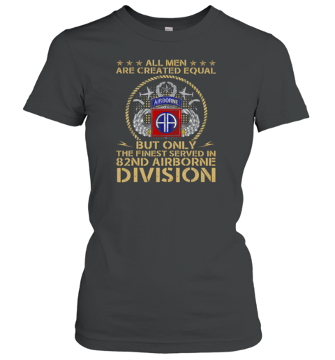 All Men Are Created Equal But Only The Finest Served In Division Women's T-Shirt