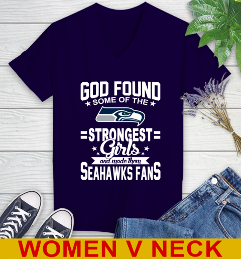 Seattle Seahawks NFL Football God Found Some Of The Strongest Girls Adoring Fans Women s V Neck T Shirt Tee For Sports