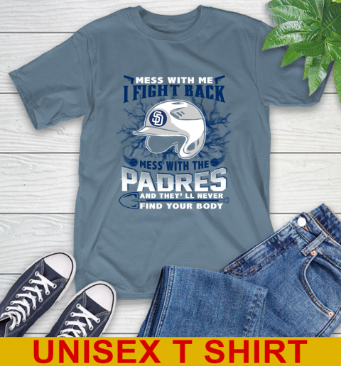 MLB Baseball San Diego Padres Mess With Me I Fight Back Mess With My Team And They'll Never Find Your Body Shirt T-Shirt 8