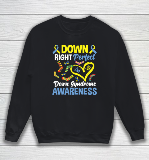 Down Right Perfect Down Syndrome Awareness Sweatshirt