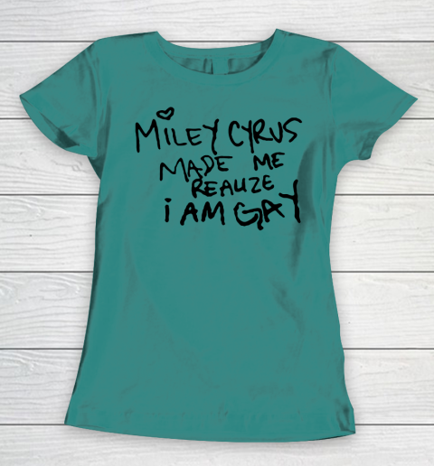Miley Cyrus tshirt  Miley Cyrus Made Me Realize I Am Gay Women's T-Shirt 10