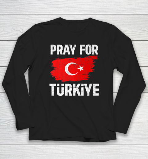 Pray For Turkey, Pray For Türkiye Long Sleeve T-Shirt