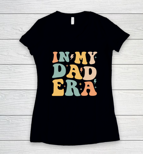 Groovy In My Dad Era Funny Dad Father Daddy Era Women's V-Neck T-Shirt
