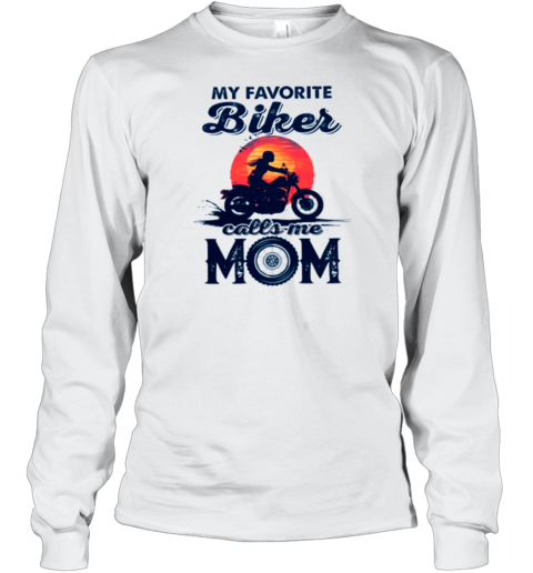 My Favorite Biker Calls Me Mom Long Sleeve T-Shirt