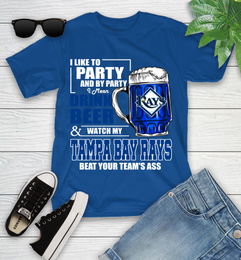MLB I Like To Party And By Party I Mean Drink Beer And Watch My Tampa Bay Rays Beat Your Team's Ass Baseball Youth T-Shirt 12