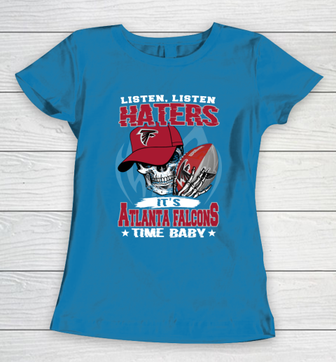 Listen Haters It is FALCONS Time Baby NFL Women's T-Shirt 6