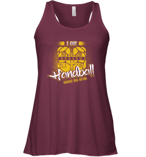 I Got 99 Problems Handball Solves All Of'em Racerback Tank 3 I Got 99 Problems Handball Solves All Of'em Racerback Tank - Image 3
