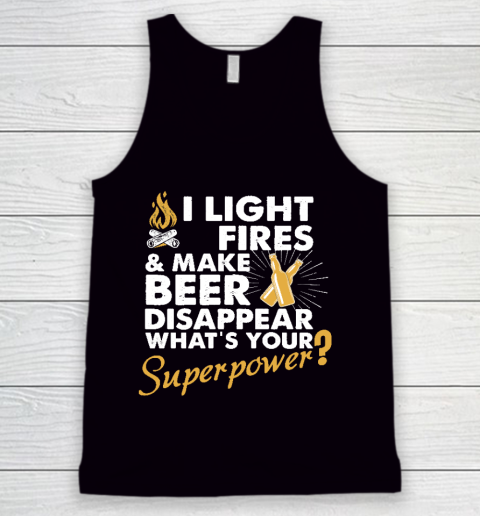 I Light Fires And Make Beer Disappear What's Your Superpower T shirt  Superpower shirt  Camping Tank Top