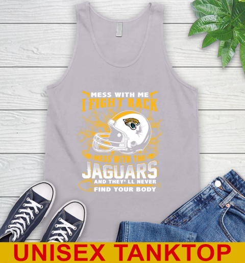 NFL Football Jacksonville Jaguars Mess With Me I Fight Back Mess With My Team And They'll Never Find Your Body Shirt Tank Top - Image 4