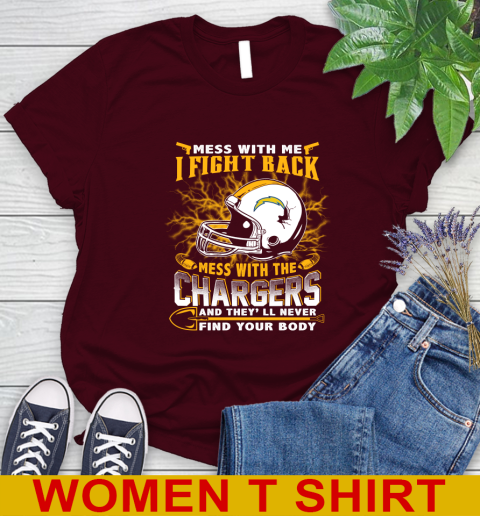 NFL Football San Diego Chargers Mess With Me I Fight Back Mess With My Team And They'll Never Find Your Body Shirt Women's T-Shirt 6