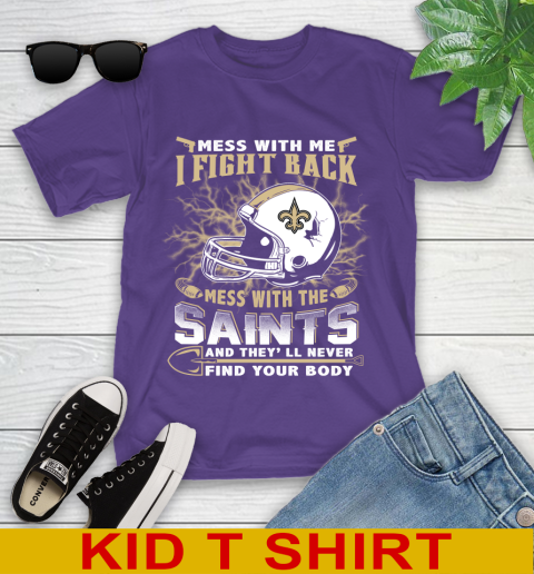 NFL Football New Orleans Saints Mess With Me I Fight Back Mess With My Team And They'll Never Find Your Body Shirt Youth T-Shirt 3