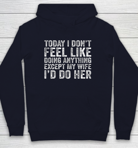 Today I Don t Feel Like Doing Anything Except My Wife Funny Youth Hoodie 2