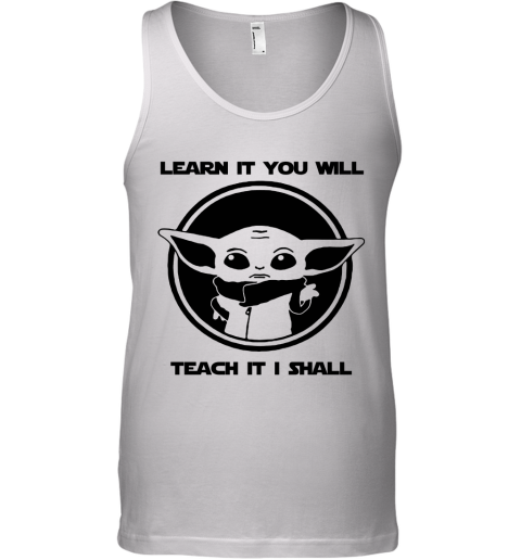 Learn It You Will Teach It I Shall Baby Yoda Teacher Tank Top
