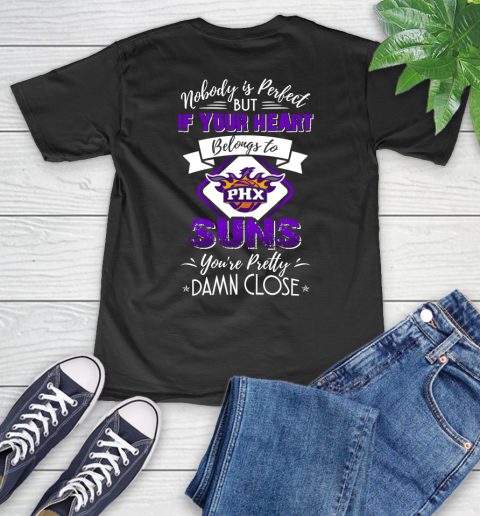 NBA Basketball Phoenix Suns Nobody Is Perfect But If Your Heart Belongs To Suns You're Pretty Damn Close Shirt V-Neck T-Shirt