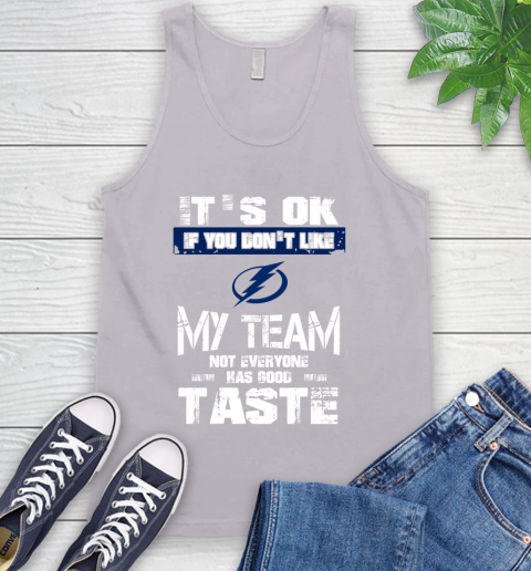 Tampa Bay Lightning NHL Hockey It's Ok If You Don't Like My Team Not Everyone Has Good Taste Tank Top 4 Tampa Bay Lightning NHL Hockey It's Ok If You Don't Like My Team Not Everyone Has Good Taste Tank Top - Image 4