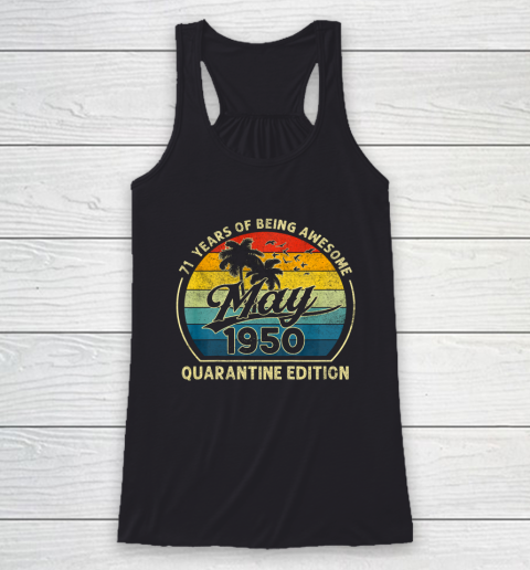 71st Birthday Gift May 1950 Quarantine 71 Years Old Gifts Racerback Tank