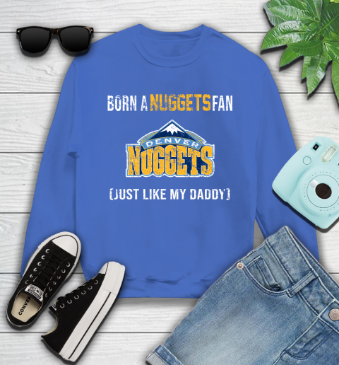 NBA Denver Nuggets Loyal Fan Just Like My Daddy Basketball Shirt Youth Sweatshirt 5
