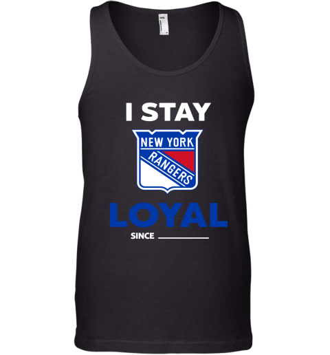 New York Rangers I Stay Loyal Since Personalized Tank Top