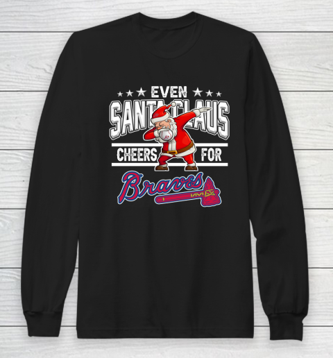 Atlanta Braves Even Santa Claus Cheers For Christmas MLB Long Sleeve T-Shirt