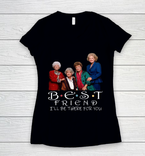 Golden Girls Tshirt Best Friend I'll Be There For You Women's V-Neck T-Shirt