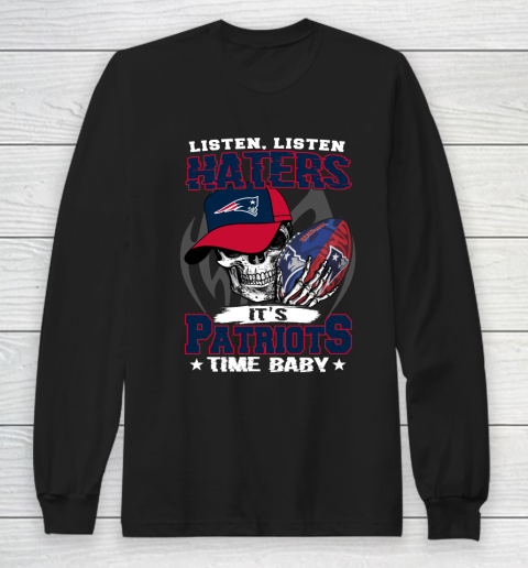 Listen Haters It is PATRIOTS Time Baby NFL Long Sleeve T-Shirt