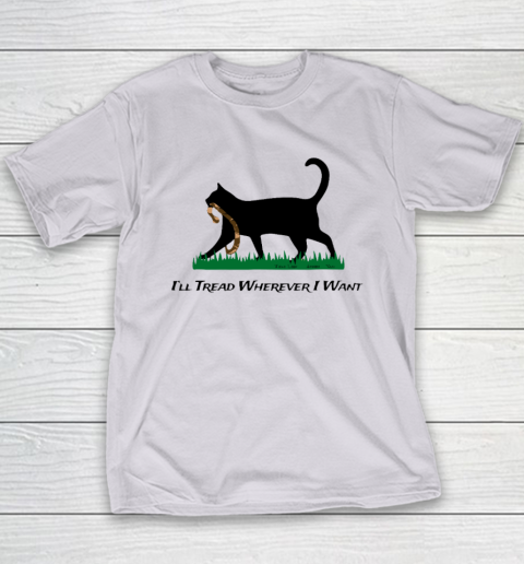 I'll Tread Wherever I Want Youth T-Shirt 3