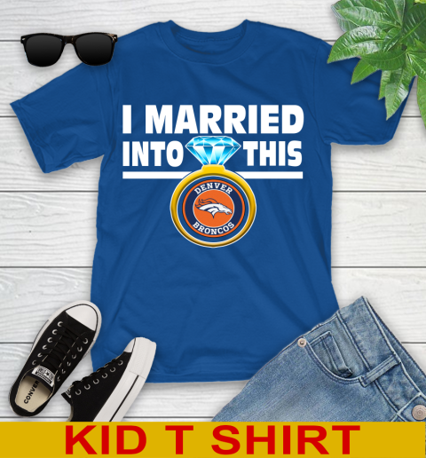 Denver Broncos NFL Football I Married Into This My Team Sports Youth T-Shirt 10