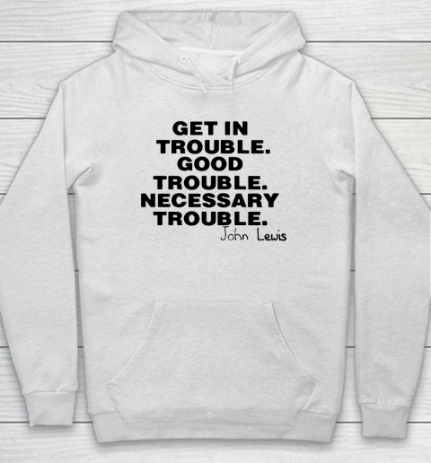 Good Trouble Necessary Trouble John Lewis Hoodie